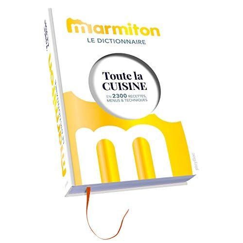 Le dictionnaire Marmiton Toute la cuisine en 2300 recettes, menus & techniques