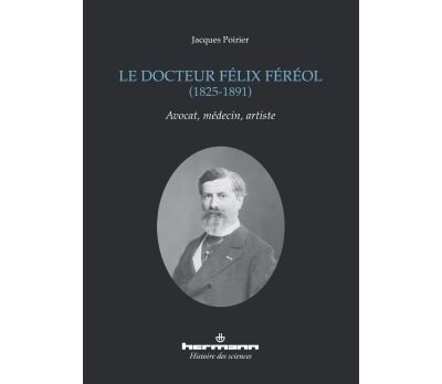 Le docteur Félix Féréol, 1825-1891 Avocat, médecin, artiste