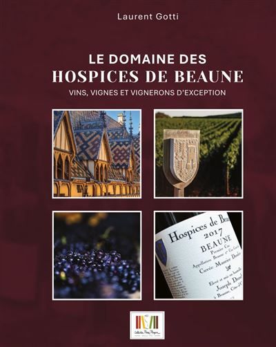 Le domaine des hospices de Beaune Vins, vignes et vignerons d'exception