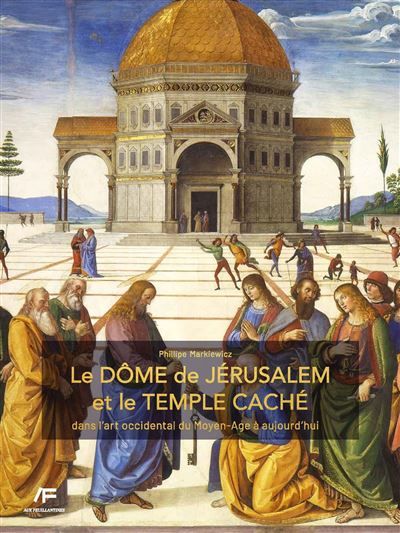 Le Dôme de Jérusalem et le temple caché Dans l'art occidental du moyen-âge à aujourd'hui