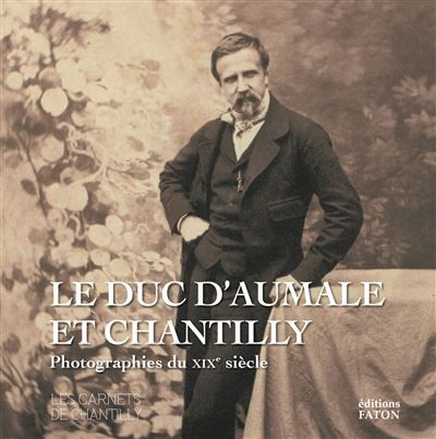 Le duc d'Aumale et Chantilly Photographie du XIXe siècle