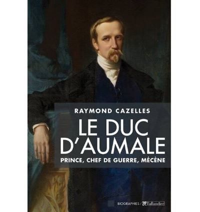 Le duc d'Aumale Prince, chef de guerre, mécène