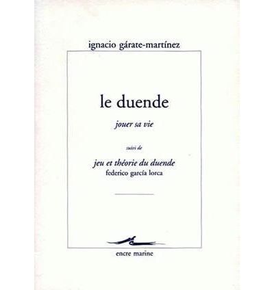 Le Duende (jouer sa vie) Suivi de jeu et théorie du Duende de Federico Garcia Lorca