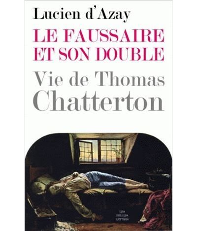 Le Faussaire et son double Vie de Thomas Chatterton