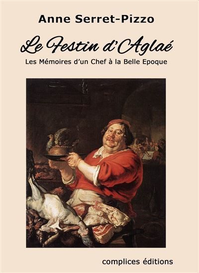 Couverture de Le Festin d'Aglaé Les Mémoires d'un Chef à la Belle Epoque par Anne Serret-Pizzo