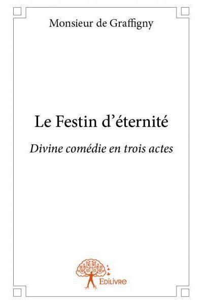 Le festin d'éternité Divine comédie en trois actes
