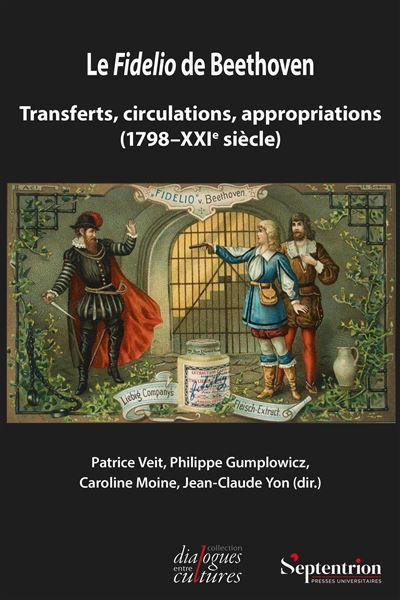 Le Fidelio de Beethoven Transferts, circulations, appropriations (1798-XXIe siècle)