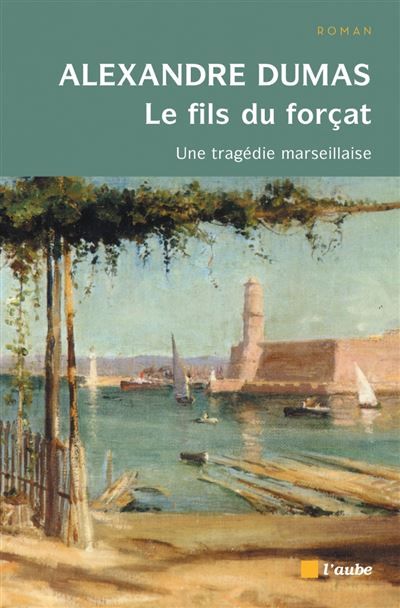 Le fils du forcat - une tragedie marseillaise Une tragédie marseillaise