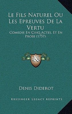 Couverture de Le Fils Naturel Ou Les Epreuves De La Vertu: Comedie En Cinq Actes, Et En Prose (1757) (French Edition)…