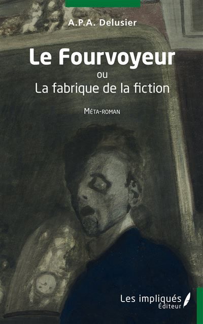 Le Fourvoyeur Ou La fabrique de la fiction