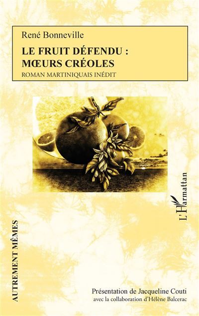 Le Fruit défendu : moeurs créoles René Bonneville - Roman martiniquais inédit