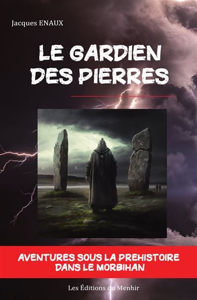 Le Gardien des Pierres Aventures sous la Préhistoire dans le Morbihan