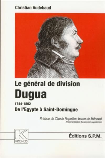 Le général de division Dugua 1744-1802 De l'Egypte à Saint-Domingue - Kronos N° 43