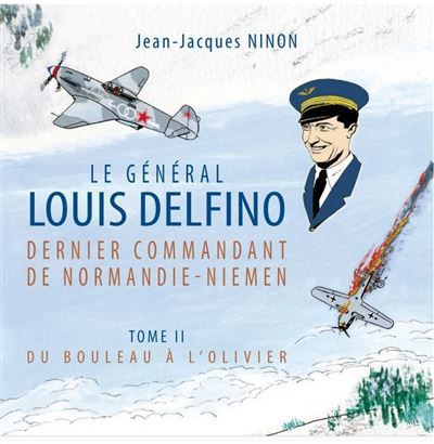 Le général Louis Delfino dernier commandant de Normandie-Niemen T2 Du bouleau à l’olivier