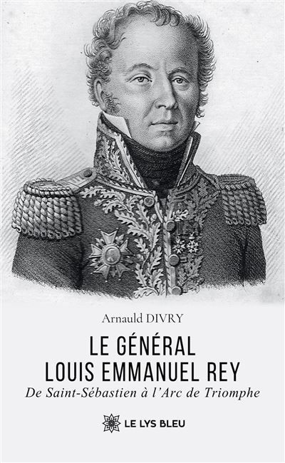 Le général Louis Emmanuel Rey De Saint-Sébastien à l'Arc de Triomphe