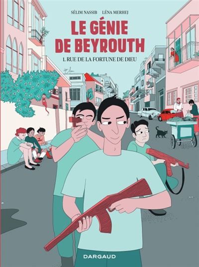 Le génie de Beyrouth - Tome 1 - Rue de la fortune de Dieu - Lena Merhej