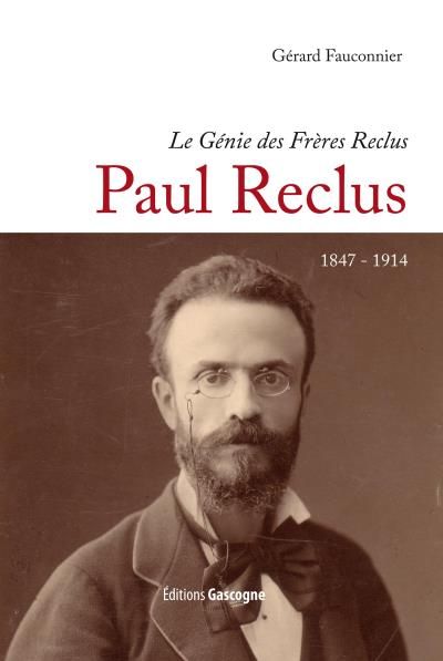 Le génie des frères Reclus Paul Reclus, 1847-1914