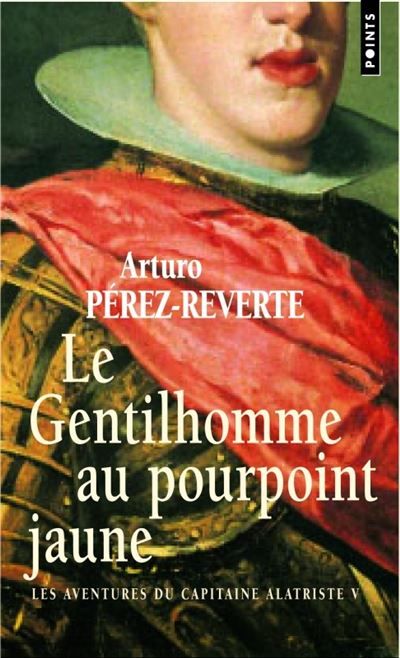 Le Gentilhomme au pourpoint jaune Les Aventures du capitaine Alatriste, t. 5