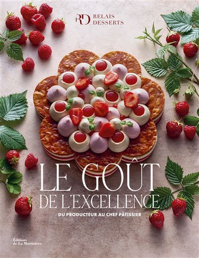 Le Goût de l'excellence Du producteur au chef pâtissier. - Laurent Fau