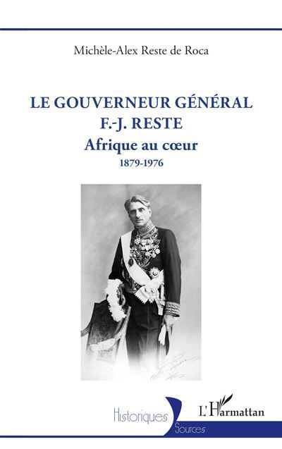 Le gouverneur général F.-J. Reste Afrique au cœur 1879-1976