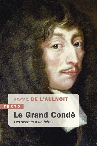 Le Grand Condé Les secrets d’un héros