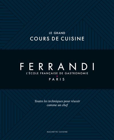 Le grand cours de cuisine Ferrandi NED L'école française de gastronomie