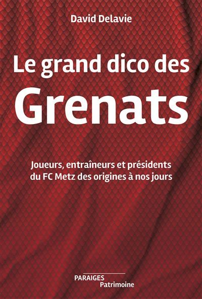Le grand dico des Grenats Joueurs, entraîneurs et présidents des origines à nos jours