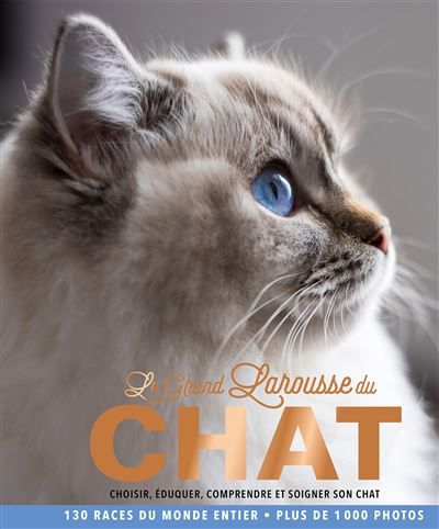 Le Grand Larousse du chat Choisir, éduquer, comprendre et soigner son chat
