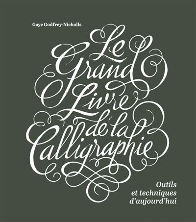 Le grand livre de la calligrap Outils et techniques d'aujourd'hui