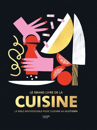 Le Grand livre de la cuisine La bible indispensable pour cuisiner au quotidien