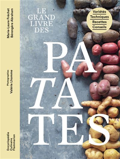 Le grand livre des patates Variétés - Techniques - Recettes - Conseils