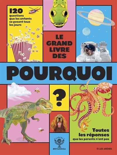 Le Grand Livre des Pourquoi - 120 questions que les enfants se posent tous les jours