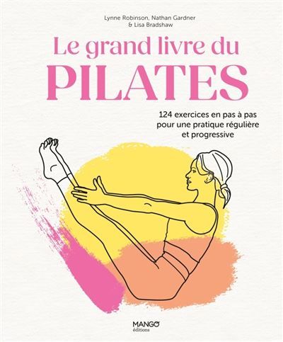 Le grand livre du Pilates 124 exercices en pas à pas pour une pratique régulière et progressive