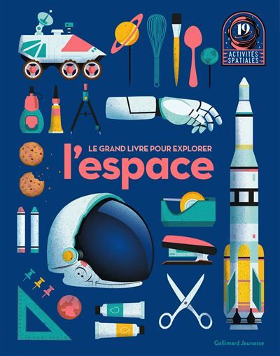 Le grand livre pour explorer l'espace 19 activités spatiales