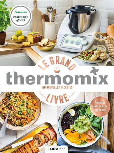Le grand livre thermomix 120 nouvelles recettes
