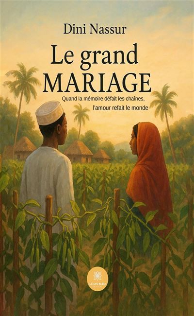 Le grand-mariage Quand la mémoire défait les chaînes, l'amour refait le monde