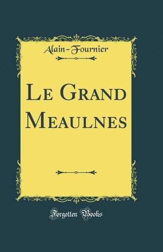 LE GRAND MEAULNES (CLASSIC REPRINT).