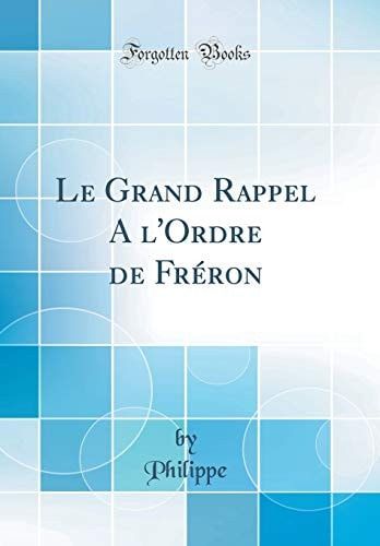 Le Grand Rappel a l'Ordre de Fréron (Classic Reprint)
