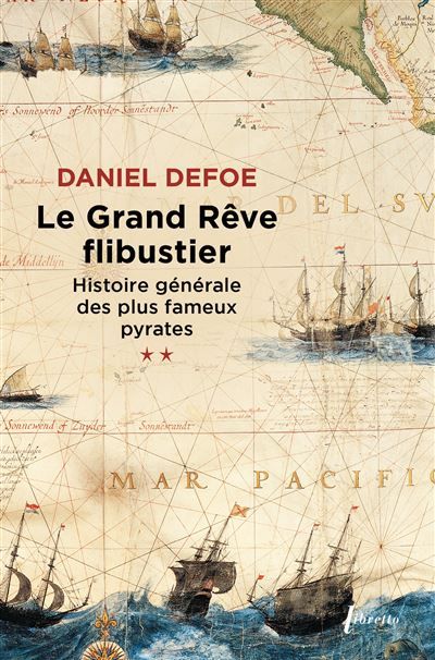 Le grand rêve flibustier histoire générale des plus fameux pyrates t2 Histoire générale des plus fameux pyrates