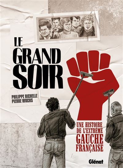 Le Grand Soir Une histoire de l'extrême gauche française