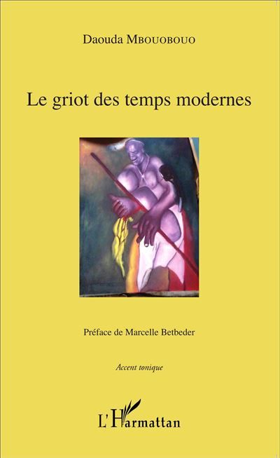 Le griot des temps modernes Préface de Marcelle Betbeder
