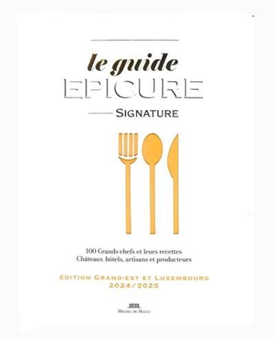 Le guide Épicure du Grand-Est et Luxembourg 100 Grands chefs et leurs recettes