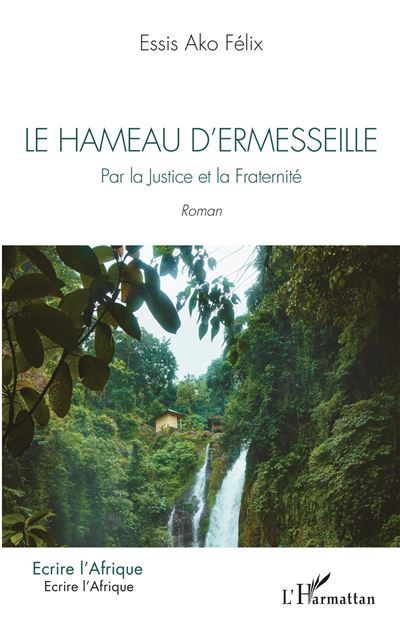 Le hameau d'Ermesseille Par la Justice et la Fraternité. Roman