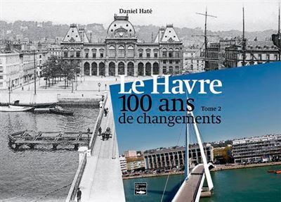 Le Havre, 100 Ans De Changements (T2) Volume 2