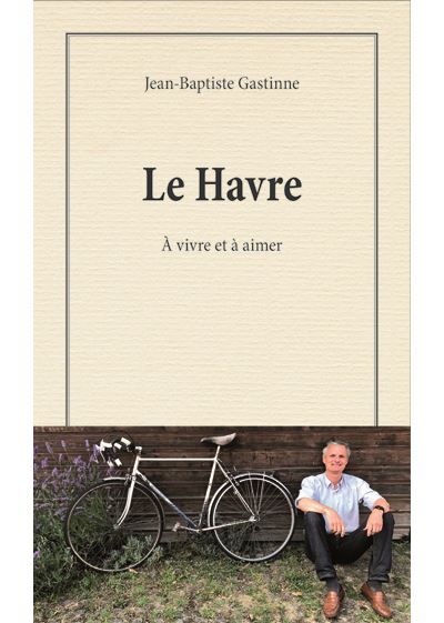 Couverture de Le Havre A vivre et à aimer par Jean-Baptiste Gastinne