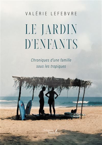 Le jardin d'enfants Chroniques d'une famille sous les tropiques