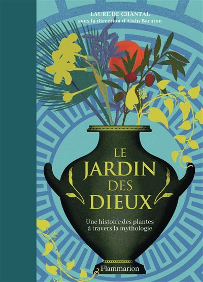 Le Jardin des Dieux Une histoire de plantes à travers la mythologie