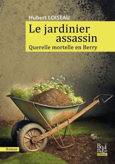Le jardinier assassin Querelle mortelle en Berry