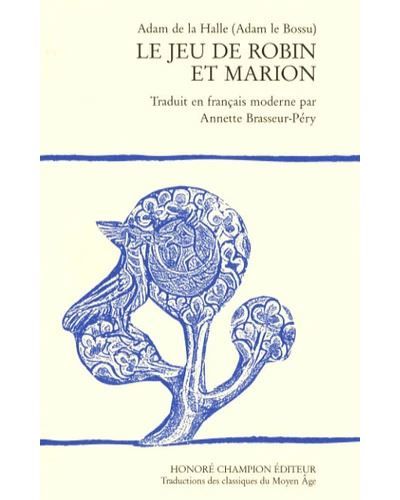 Le jeu de Robin et Marion Traduit en français moderne par Annette Brasseur-Péry