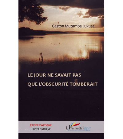 Le jour ne savait pas que l'obscurité tomberait Roman congolais (R.D Congo)